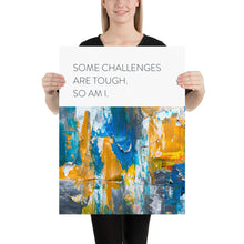 Load image into Gallery viewer, Abstract &quot;Some Challenges are Tough&quot;